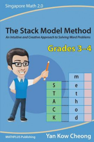 Książka The Stack Model Method (Grades 3-4): An Intuitive and Creative Approach to Solving Word Problems Yan Kow-Cheong