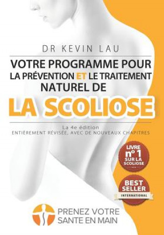 Könyv Votre programme pour la prévention et le traitement naturel de la scoliose (La 4e édition): Le programme et le manuel ultimes pour une colonne vertébr Kevin Lau