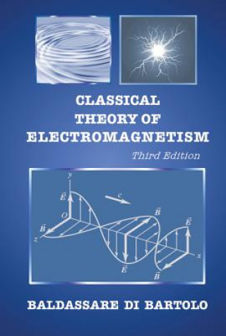 Kniha Classical Theory Of Electromagnetism (Third Edition) Baldassare Di Bartolo