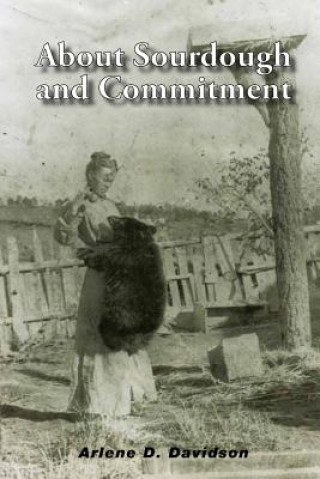 Knjiga About Sourdough and Commitment Arlene D Davidson