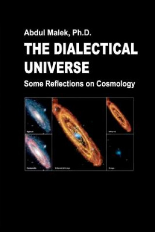 Kniha The Dialectical Universe - Some Reflections on Cosmology Dr Abdul Malek