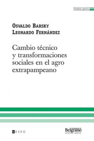 Buch Cambio técnico y transformaciones sociales en el agro extrapampeano Osvaldo Barsky