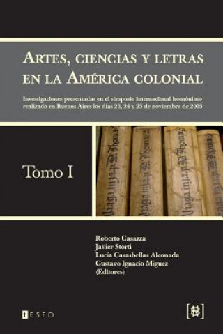 Carte Artes, ciencias y letras en la América colonial: Investigaciones presentadas en el simposio internacional homónimo realizado en Buenos Aires los días Roberto Casazza