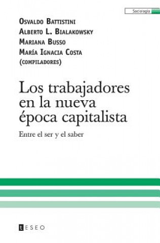 Kniha Los trabajadores en la nueva época capitalista: Entre el ser y el saber Osvaldo Battistini