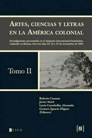 Kniha Artes, ciencias y letras en la América colonial: Investigaciones presentadas en el simposio internacional homónimo realizado en Buenos Aires los días Roberto Casazza