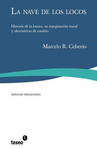 Könyv La nave de los locos: Historia de la locura, su marginación social y alternativas de cambio Marcelo R Ceberio