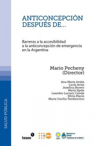 Kniha Anticoncepción después de...: Barreras a la accesibilidad a la anticoncepción de emergencia en la Argentina Mario Pecheny