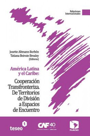 Kniha América Latina y el Caribe: Cooperación Transfronteriza: De Territorios de División a Espacios de Encuentro Josette Altmann Borbon