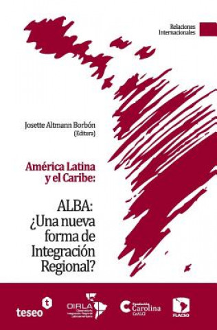 Könyv América Latina y el Caribe: ALBA: ?Una nueva forma de Integración Regional? Josette Altmann Borbon