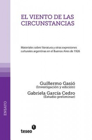 Livre El viento de las circunstancias: Materiales sobre literatura y otras expresiones culturales argentinas en el Buenos Aires de 1926 Guillermo Gasio