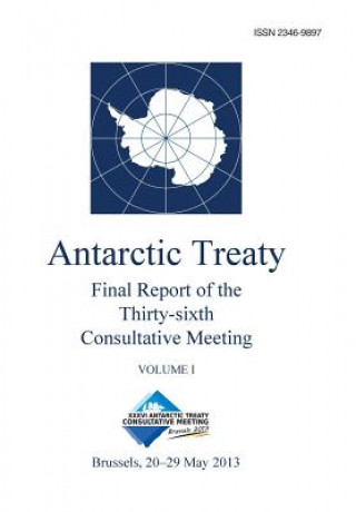 Kniha Final Report of the Thirty-sixth Antarctic Treaty Consultative Meeting - Volume I Antarctic Treaty Consultative Meeting