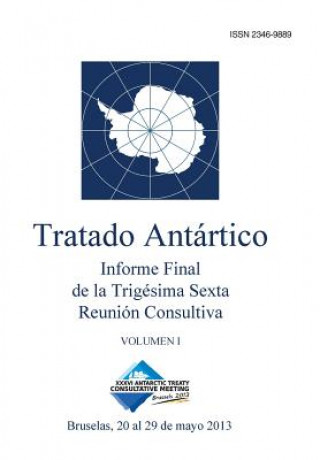 Carte Informe Final de la Trigésima Sexta Reunión Consultiva del Tratado Antártico - Volumen I Reunion Consult Del Tratado Antartico