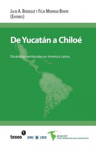 Könyv De Yucatán a Chiloé: Dinámicas territoriales en América Latina Julio a Berdegue