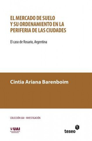 Könyv El mercado de suelo y su ordenamiento en la periferia de las ciudades: El caso de Rosario, Argentina Cintia Barenboim