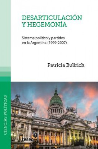 Carte Desarticulación y hegemonía: Sistema político y partidos en la Argentina (1999-2007) Patricia Bullrich