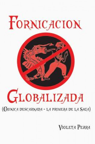Книга Fornicacion globalizada: Cronica descarnada (La primera de la saga) Violeta Perra