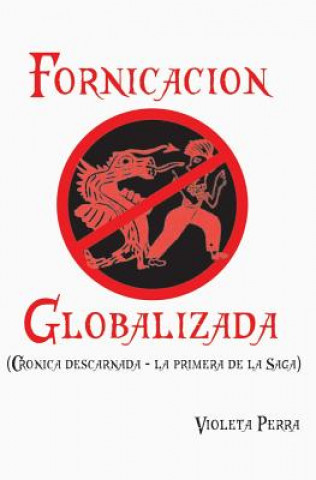 Kniha Fornicacion globalizada: Cronica descarnada (La primera de la saga) Violeta Perra