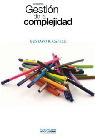 Kniha Turismo: Gestion de la Complejidad: Principios para la gestión, dise?o estratégico, modelos, planes del negocio turístico. Gustavo Capece