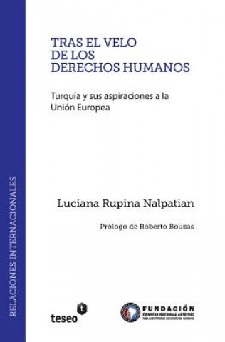Könyv Tras el velo de los derechos humanos: Turquía y sus aspiraciones a la Unión Europea Luciana Rupina Nalpatian