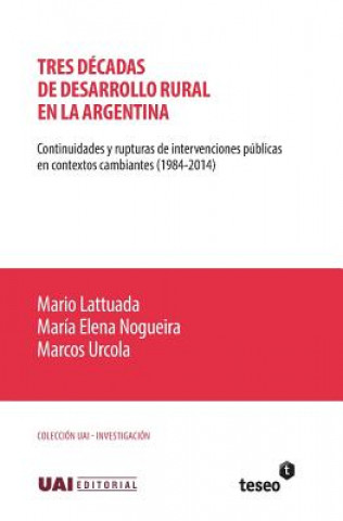 Βιβλίο Tres décadas de desarrollo rural en la Argentina: Continuidades y rupturas de intervenciones públicas en contextos cambiantes (1984-2014) Marcos Urcola