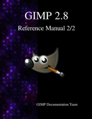 Könyv GIMP 2.8 Reference Manual 2/2: The GNU Image Manipulation Program Gimp Documentation Team