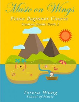 Knjiga Music on Wings: Piano Beginner Course Student Guide Book 2 Teresa Wong