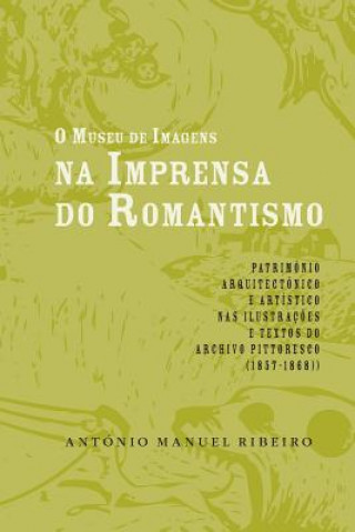 Kniha O museu de imagens na imprensa do Romantismo Antonio Manuel Ribeiro