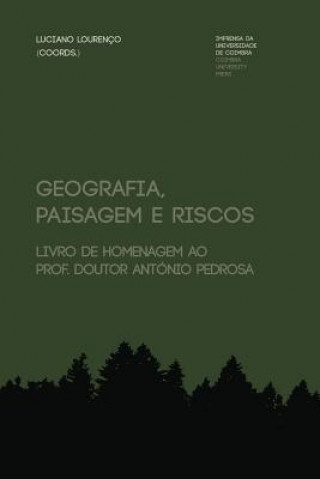 Kniha Geografia, paisagem e riscos: livro de homenagem ao Prof. Doutor António Pedrosa Luciano Lourenco