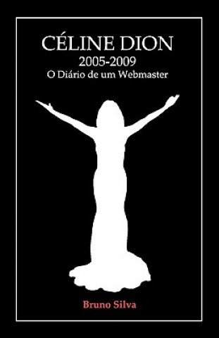 Buch Céline Dion: 2005-2009 - O Diário de um Webmaster Bruno Silva