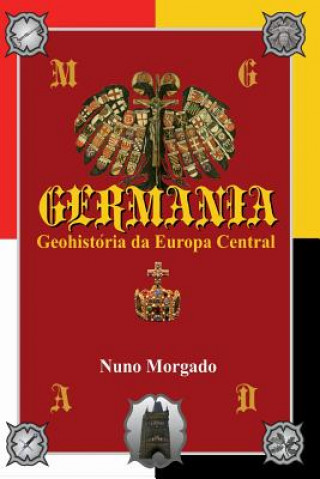 Kniha GERMANIA, Geohistoria da Europa Central: Diplomacia entre guerras: da batalha de Teutoburg ao rescaldo da I Guerra Mundial Nuno Morgado