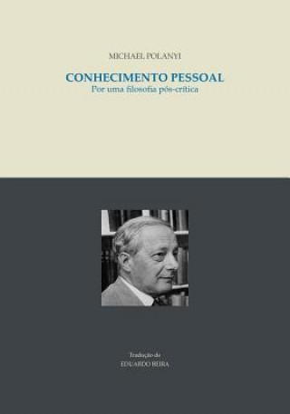 Carte Conhecimento pessoal: Por uma filosofia pos-critica Michael Polanyi