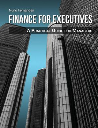 Kniha Finance for Executives: A Practical Guide for Managers Nuno Fernandes