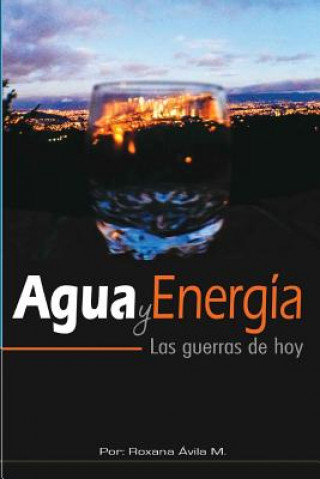 Carte Agua y Energia: Las guerras de hoy Roxana Avila M