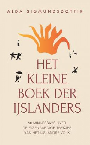 Carte Het Kleine Boek der Ijslanders: 50 mini-essays over de eigenaardige trekjes van het IJslandse volk Alda Sigmundsdottir