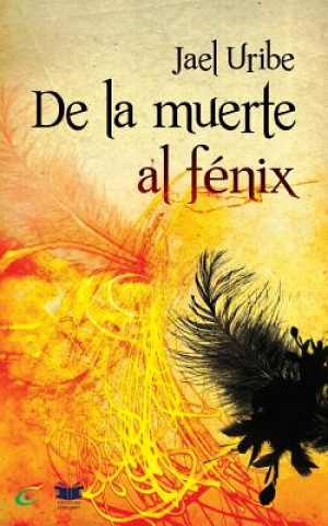 Książka De la Muerte al Fenix Jael Uribe