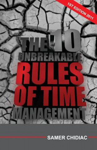 Kniha The 10 Unbreakable Rules of Time Management: 1st Edition 2011 Samer Chidiac