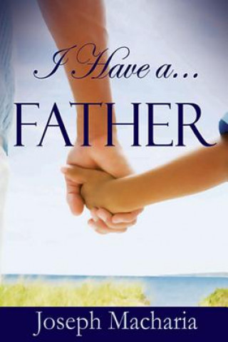 Carte I Have A Father: I Have A Father Joseph Ndegwa Macharia
