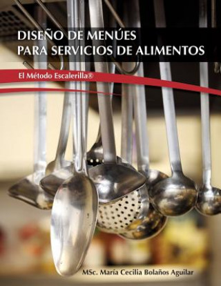 Kniha Diseno de Menues para Servicios de Alimentos "El Metodo Escalerilla" Msc Maria Cecilia Bolanos Aguilar