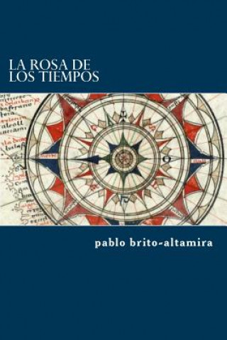 Könyv La Rosa de Los Tiempos Pablo Brito-Altamira