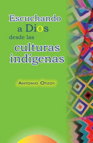 Книга Escuchando a Dios desde las culturas indígenas Antonio Otzoy