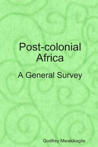 Książka Post-colonial Africa: A General Survey Godfrey Mwakikagile