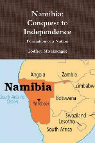 Kniha Namibia: Conquest to Independence: Formation of a Nation Godfrey Mwakikagile