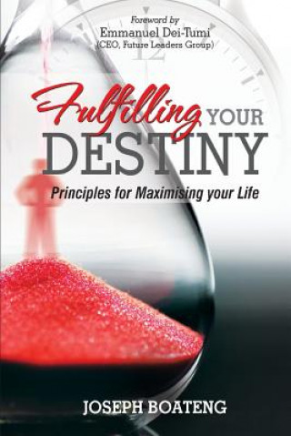 Knjiga Fulfilling Your Destiny: Principles for Maximising Your Life Joseph Boateng