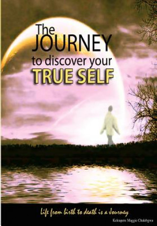 Carte The journey to discover your true self K M Chalebgwa