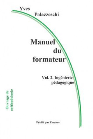 Carte Manuel Du Formateur: Volume 2. Ingénierie Pédagogique Yves Palazzeschi