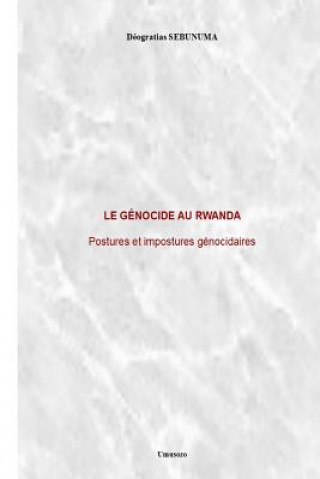 Carte Le génocide au Rwanda: Postures et impostures génocidaires Deogratias Sebunuma