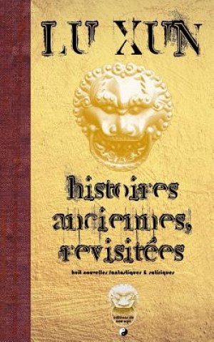 Carte Histoires anciennes, revisitées: Huit nouvelles fantastiques & satiriques Lu Xun