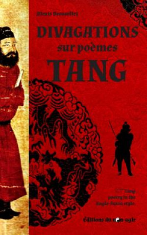 Book Divagations Sur Poemes Tang: & Tang Poetry in the Anglo-Saxon Style Alexis Brossolet