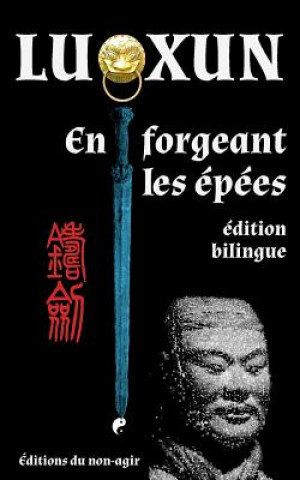 Knjiga En forgeant les épées: édition bilingue Lu Xun