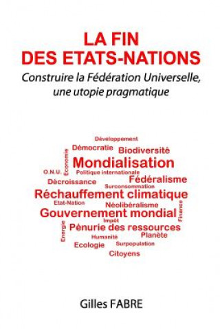 Könyv La fin des Etats-Nations: Construire la Fédération Universelle, une utopie pragmatique MR Gilles Fabre